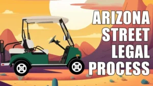 Arizona golf cart street legal requirements