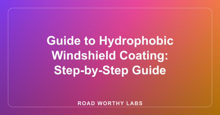 Guide to Hydrophobic Windshield Coating: Step-by-Step Guide