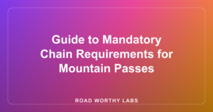 Guide to Mandatory Chain Requirements for Mountain Passes