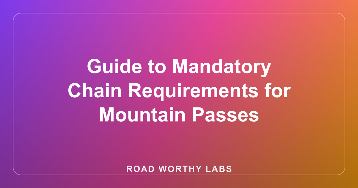 Guide to Mandatory Chain Requirements for Mountain Passes