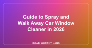 Guide to Spray and Walk Away Car Window Cleaner in 2026