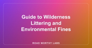 Guide to Wilderness Littering and Environmental Fines