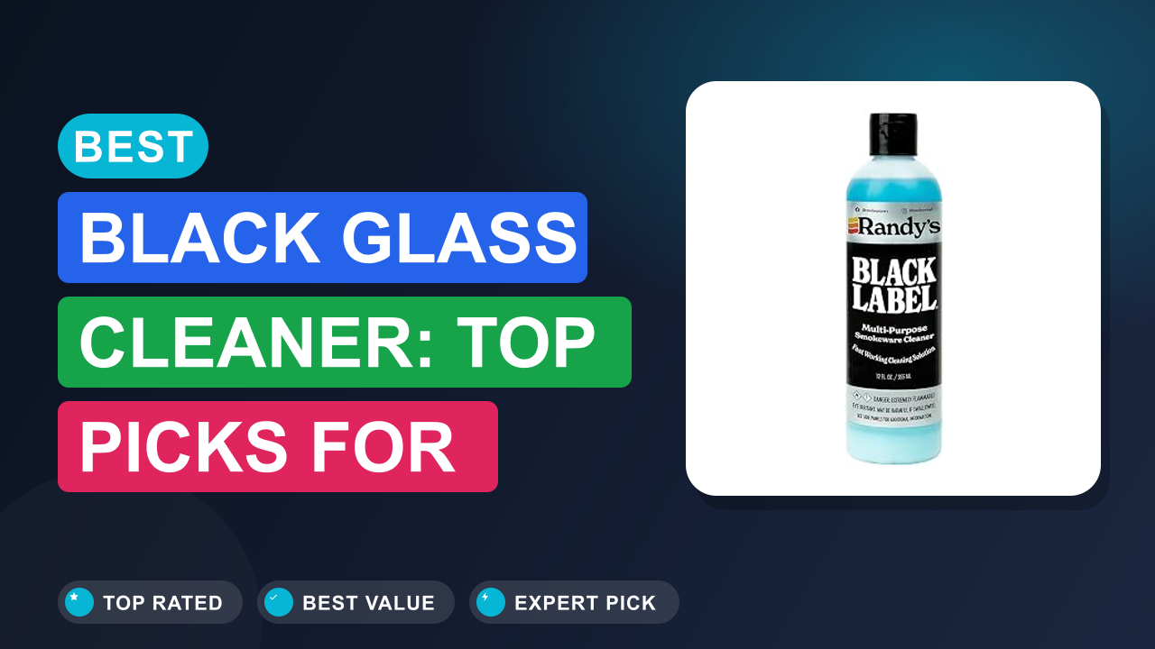 Best Black Glass Cleaner: Top Picks for Streak-Free Shine