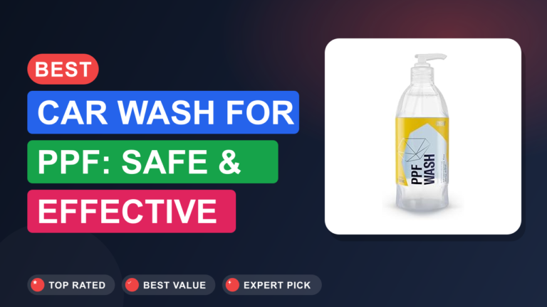 Best Car Wash for PPF: Safe & Effective Cleaning