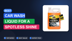Best Car Wash Liquid for a Spotless Shine