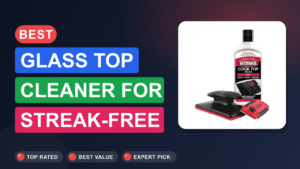 Best Glass Top Cleaner for Streak-Free Shine