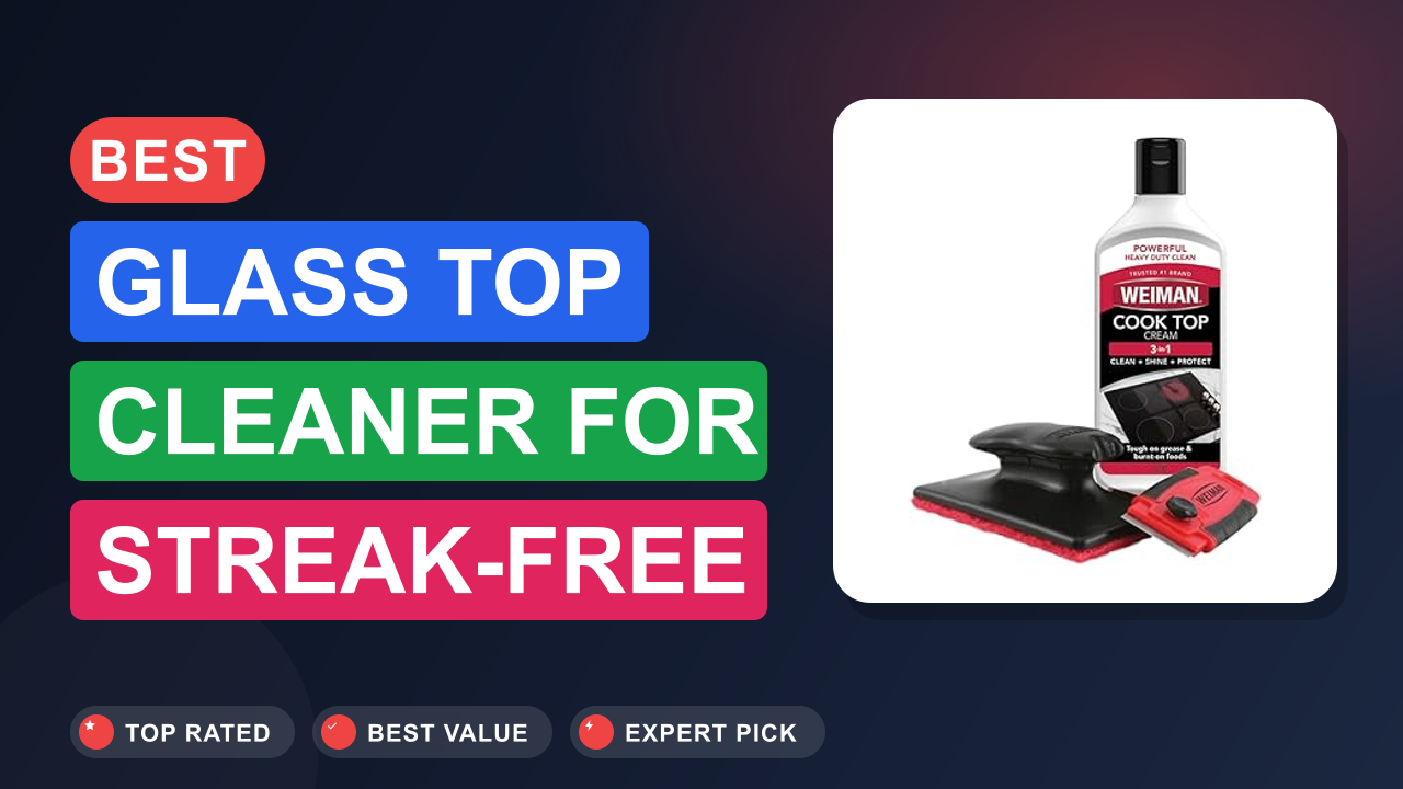 Best Glass Top Cleaner for Streak-Free Shine