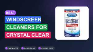 Best Windscreen Cleaners for Crystal Clear Vision