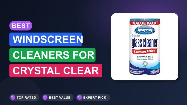 Best Windscreen Cleaners for Crystal Clear Vision