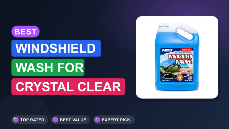 Best Windshield Wash for Crystal Clear Visibility