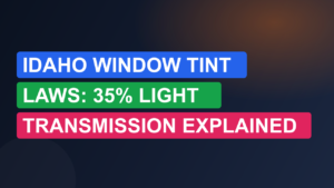 Idaho Window Tint Laws: 35% Light Transmission Explained