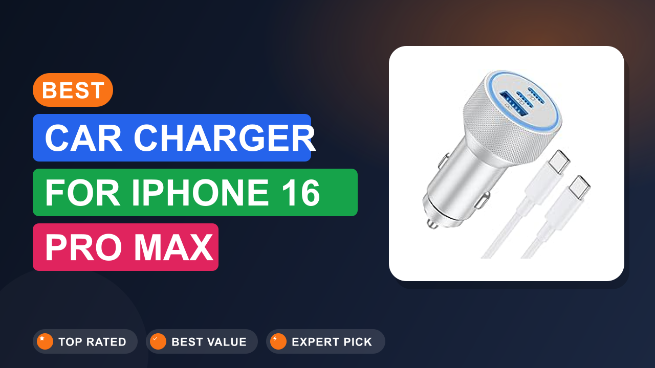 Best Car Charger for iPhone 16 Pro Max