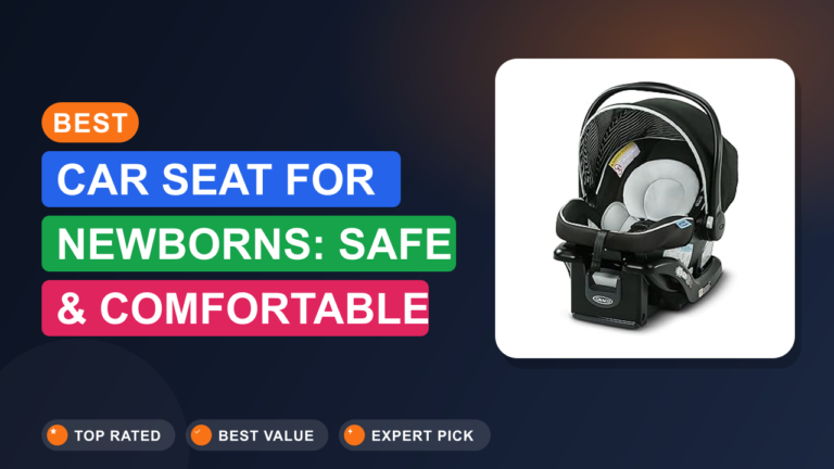 Best Car Seat for Newborns: Safe & Comfortable