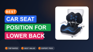 Best Car Seat Position for Lower Back Pain Relief