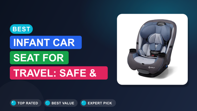 Best Infant Car Seat for Travel: Safe & Lightweight