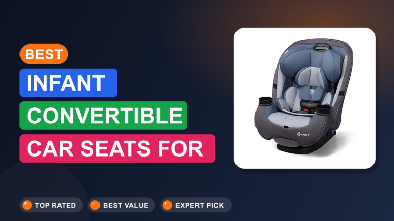 Best Infant Convertible Car Seats for Safety & Comfort