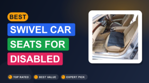 Best Swivel Car Seats for Disabled Adults