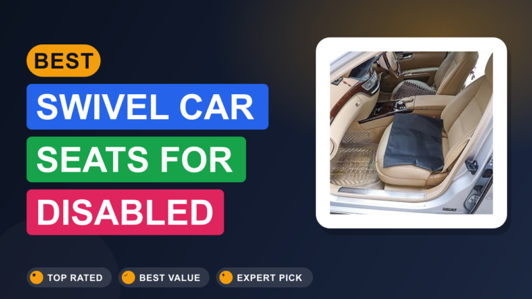 Best Swivel Car Seats for Disabled Adults