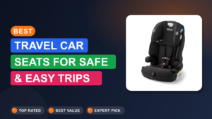 Best Travel Car Seats for Safe & Easy Trips